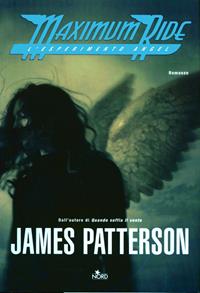 L'esperimento Angel. Maximum Ride - James Patterson - Libro Nord 2006, Narrativa Nord | Libraccio.it