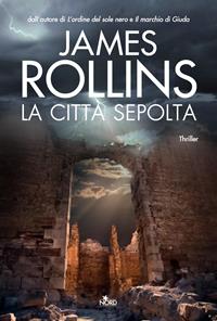 La città sepolta - James Rollins - Libro Nord 2008, Narrativa Nord | Libraccio.it