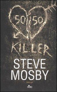 50/50 Killer - Steve Mosby - Libro Nord 2007, Narrativa Nord | Libraccio.it