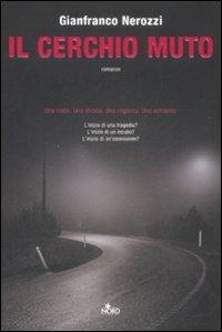 Il cerchio muto - Gianfranco Nerozzi - Libro Nord 2009, Narrativa Nord | Libraccio.it