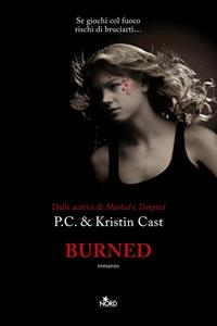 Burned. La casa della notte - P. C. Cast, Kristin Cast - Libro Nord 2011, Narrativa Nord | Libraccio.it