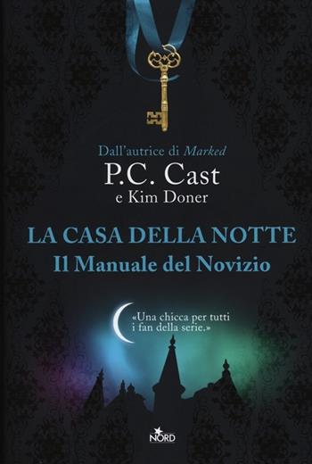 Il manuale del novizio. La casa della notte - P. C. Cast, Kim Doner - Libro Nord 2012, Fuori collana | Libraccio.it