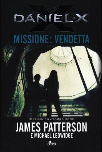 Daniel X. Missione: vendetta - James Patterson, Michael Ledwidge - Libro Nord 2012, Narrativa Nord | Libraccio.it