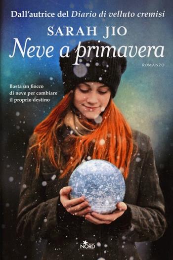 Neve a primavera - Sarah Jio - Libro Nord 2013, Narrativa Nord | Libraccio.it