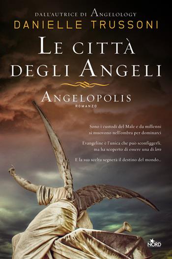Le città degli angeli. Angelopolis - Danielle Trussoni - Libro Nord 2013, Narrativa Nord | Libraccio.it