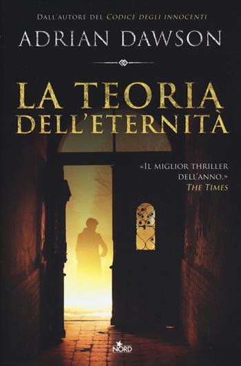 La teoria dell'eternità - Adrian Dawson - Libro Nord 2014, Narrativa Nord | Libraccio.it