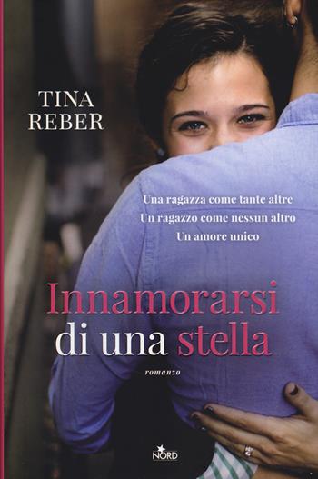 Innamorarsi di una stella - Tina Reber - Libro Nord 2014, Narrativa Nord | Libraccio.it