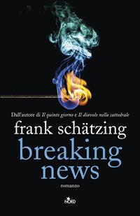 Breaking news - Frank Schätzing - Libro Nord 2014, Narrativa Nord | Libraccio.it