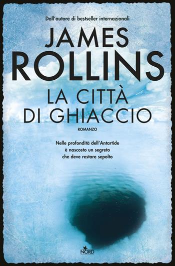 La città di ghiaccio - James Rollins - Libro Nord 2015, Narrativa Nord | Libraccio.it