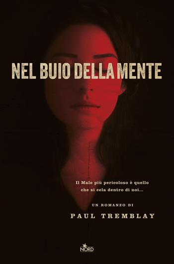 Nel buio della mente - Paul Tremblay - Libro Nord 2017, Narrativa Nord | Libraccio.it