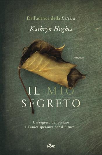 Il mio segreto - Kathryn Hughes - Libro Nord 2017, Narrativa Nord | Libraccio.it