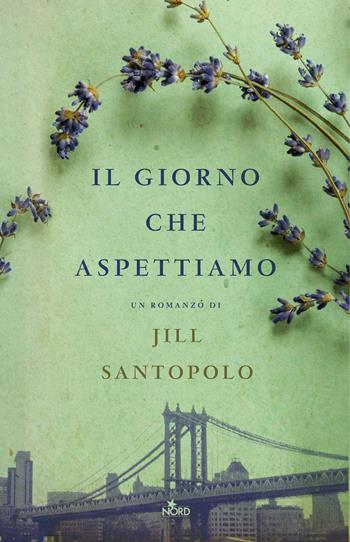 Il giorno che aspettiamo - Jill Santopolo - Libro Nord 2017, Narrativa Nord | Libraccio.it
