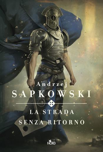 La strada senza ritorno - Andrzej Sapkowski - Libro Nord 2017, Narrativa Nord | Libraccio.it