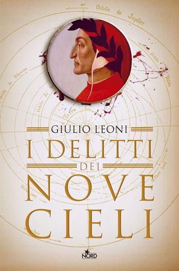 I delitti dei nove cieli. Un'indagine di Dante Alighieri - Giulio Leoni - Libro Nord 2019, Narrativa Nord | Libraccio.it