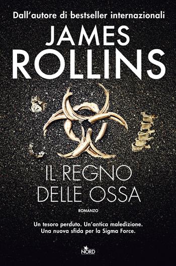 Il regno delle ossa - James Rollins - Libro Nord 2022, Narrativa Nord | Libraccio.it