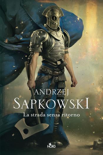 La strada senza ritorno - Andrzej Sapkowski - Libro Nord 2022, Le stelle Nord | Libraccio.it