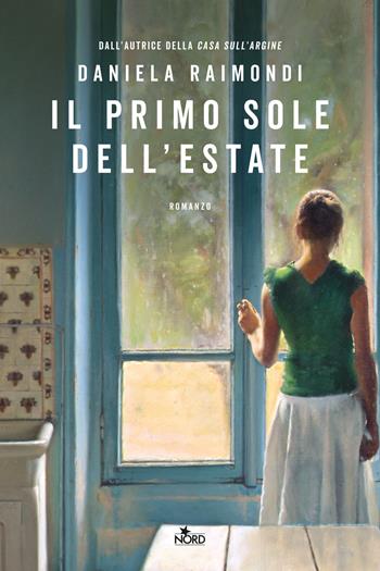 Il primo sole dell'estate - Daniela Raimondi - Libro Nord 2023, Narrativa Nord | Libraccio.it