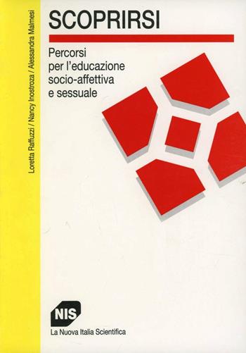Scoprirsi. Percorsi per l'educazione socio-affettiva e sessuale - Loretta Raffuzzi, Nancy Inostroza, Alessandra Malmesi - Libro Carocci 1998, I manuali | Libraccio.it