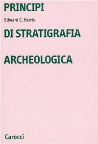 Principi di stratigrafia archeologica - Edward C. Harris - Libro Carocci 1983, Università | Libraccio.it