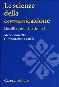 Le scienze della comunicazione. Modelli e percorsi disciplinari - Mario Morcellini, Giovambattista Fatelli - Libro Carocci 1994, Università | Libraccio.it