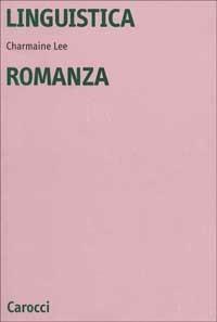 Linguistica romanza - Charmaine Lee - Libro Carocci 2000, Università | Libraccio.it