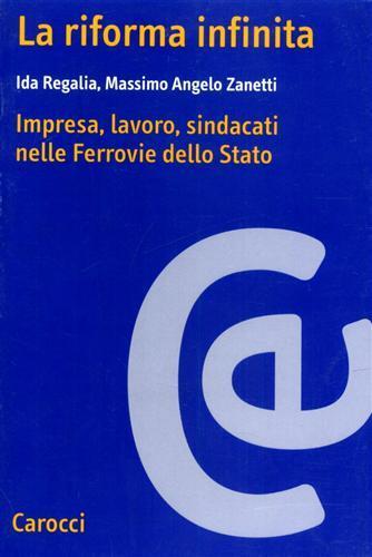 La riforma infinita. Imprese, lavoro, sindacati nelle Ferrovie dello Stato - Ida Regalia, Massimo Zanetti - Libro Carocci 2000, Ricerche | Libraccio.it