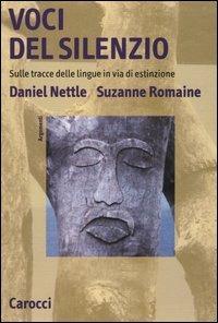 Voci del silenzio. Sulle tracce delle lingue in via di estinzione - Daniel Nettle, Suzanne Romaine - Libro Carocci 2001, Argomenti | Libraccio.it