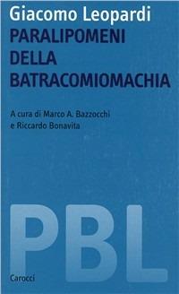 Giacomo Leopardi. Paralipomeni della batracomiomachia  - Libro Carocci 2002, Piccola biblioteca letteraria | Libraccio.it