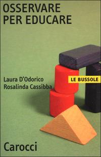Osservare per educare - Laura D'Odorico, Rosalinda Cassibba - Libro Carocci 2001, Le bussole | Libraccio.it