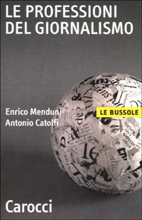 Le professioni del giornalismo - Enrico Menduni, Antonio Catolfi - Libro Carocci 2001, Le bussole | Libraccio.it