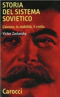 Storia del sistema sovietico. L'ascesa, la stabilità, il crollo - Victor Zaslavsky - Libro Carocci 2001, Quality paperbacks | Libraccio.it