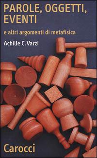 Parole, oggetti, eventi e altri argomenti di metafisica - Achille C. Varzi - Libro Carocci 2001, Quality paperbacks | Libraccio.it