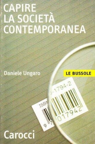 Capire la società contemporanea - Daniele Ungaro - Libro Carocci 2001, Le bussole | Libraccio.it