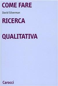 Come fare ricerca qualitativa - David Silverman - Libro Carocci 2002, Università | Libraccio.it