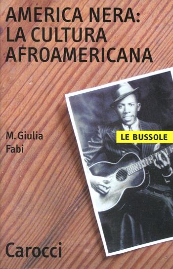 America nera: la cultura afro-americana - M. Giulia Fabi - Libro Carocci 2002, Le bussole | Libraccio.it