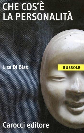Che cos'è la personalità - Lisa Di Blas - Libro Carocci 2002, Le bussole | Libraccio.it