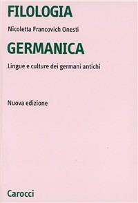 Filologia germanica. Lingue e culture dei germani antichi - Nicoletta Francovich Onesti - Libro Carocci 2002, Università | Libraccio.it