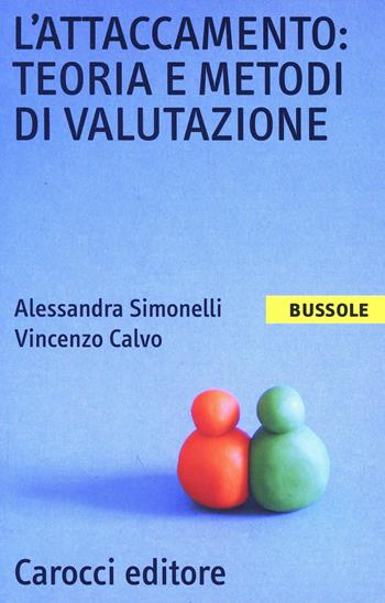 L' attaccamento: teoria e metodi di valutazione - Alessandra Simonelli, Vincenzo Calvo - Libro Carocci 2002, Le bussole | Libraccio.it