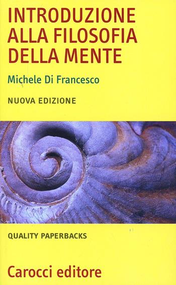 Introduzione alla filosofia della mente - Michele Di Francesco - Libro Carocci 2002, Quality paperbacks | Libraccio.it