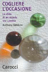 Cogliere l'occasione. Le sfide di un mondo che cambia - Anthony Giddens - Libro Carocci 2003, Quality paperbacks | Libraccio.it