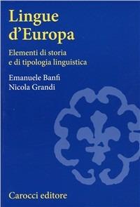 Lingue d'Europa. Elementi di storia e di tipologia linguistica - Emanuele Banfi, Nicola Grandi - Libro Carocci 2003, Università | Libraccio.it