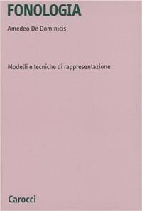 Fonologia. Modelli e tecniche di rappresentazione - Amedeo De Dominicis - Libro Carocci 2003, Università | Libraccio.it