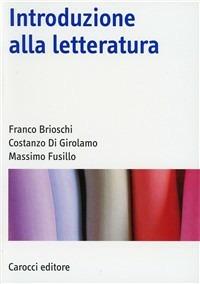 Introduzione alla letteratura - Franco Brioschi, Costanzo Di Girolamo, Massimo Fusillo - Libro Carocci 2003, Manuali universitari | Libraccio.it