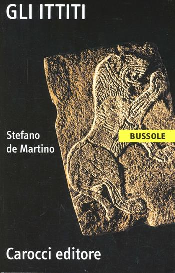 Gli ittiti - Stefano De Martino - Libro Carocci 2003, Le bussole | Libraccio.it