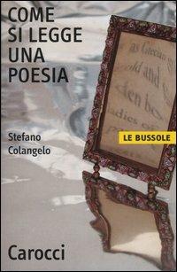 Come si legge una poesia - Stefano Colangelo - Libro Carocci 2003, Le bussole | Libraccio.it
