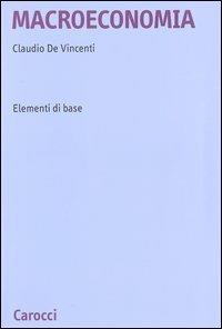 Macroeconomia. Elementi di base - Claudio De Vincenti - Libro Carocci 2003, Studi superiori | Libraccio.it