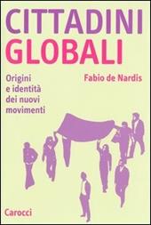 Cittadini globali. Origini e identità dei nuovi movimenti