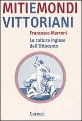 Miti e mondi vittoriani. La cultura inglese dell'Ottocento