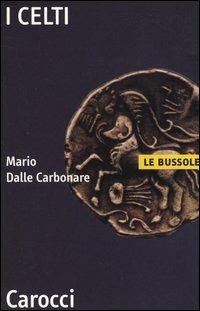 I celti - Mario Dalle Carbonare - Libro Carocci 2004, Le bussole | Libraccio.it
