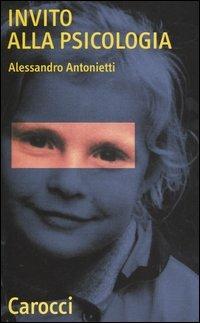 Invito alla psicologia -  Alessandro Antonietti - Libro Carocci 2004, Quality paperbacks | Libraccio.it